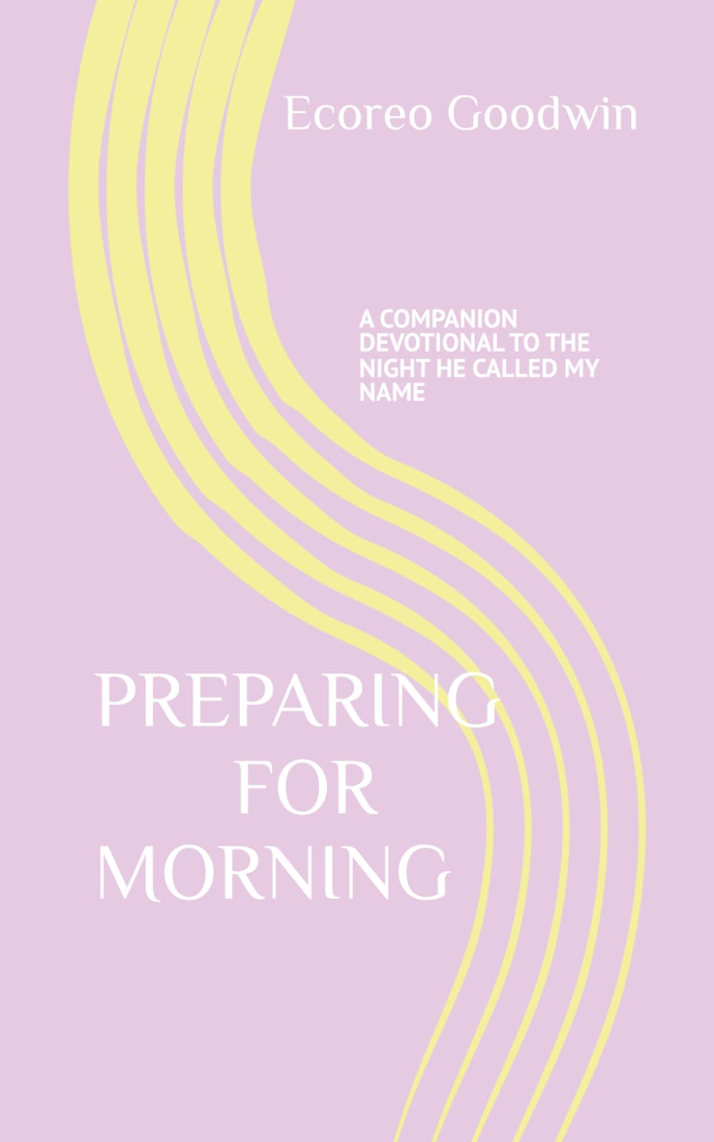 PREPARING FOR MORNING: A COMPANION DEVOTIONAL TO THE NIGHT HE CALLED MY NAME (THE NIGHT HE CALLED MY NAME SERIES)
