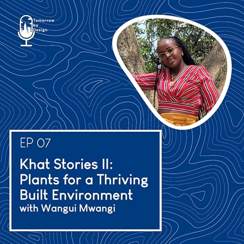 13. Khat Stories II: Plants for a Thriving Built Environment with Wangui Mwangi