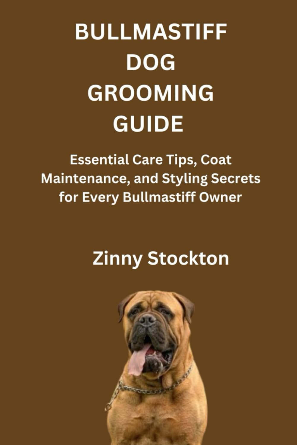 BULLMASTIFF DOG GROOMING GUIDE: Essential Care Tips, Coat Maintenance, and Styling Secrets for Every Bullmastiff Owner