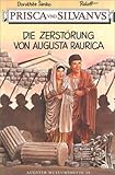  Prisca und Silvanus. Die Zerstörung von Augusta Raurica (Augster Museumshefte)