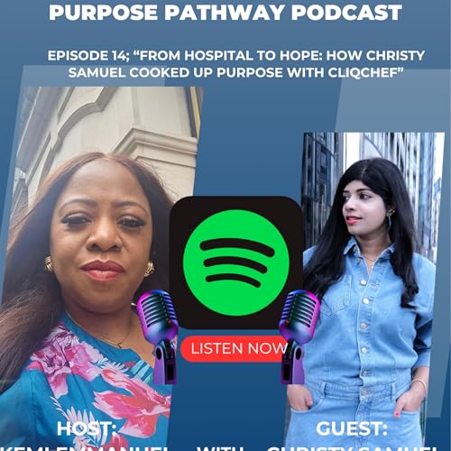 Episode 14; “From Hospital to Hope: How Christy Samuel Cooked Up Purpose with CliqChef”