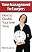 Time Management for Lawyers: How to Double Your Free Time