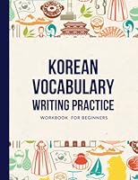Korean Vocabulary Writing Practice Workbook for Beginners: Learn Over 500 Korean Words With Hangul Manuscript Paper For Handwriting - 110 pages - 8.5 x 11 in B0BYR5PWMT Book Cover