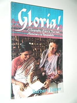 Gloria!: A Biography of Gloria Thurman, Missionary to Bangladesh