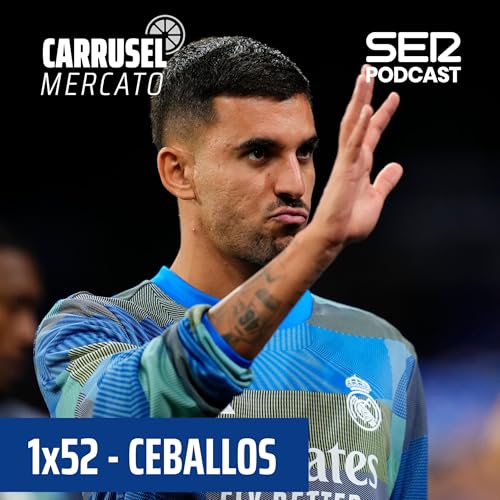 『Carrusel Mercato | Xabi Alonso no ve bien que el Real Madrid ceda a Dani Ceballos #52』のカバーアート