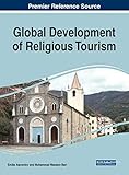 Global Development of Religious Tourism (Advances in Hospitality, Tourism, and the Services Industry (Ahtsi))
