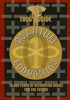 Thog's Guide to Quantum Economics: 50,000 Years of Accounting Basics for the Future 0976469405 Book Cover