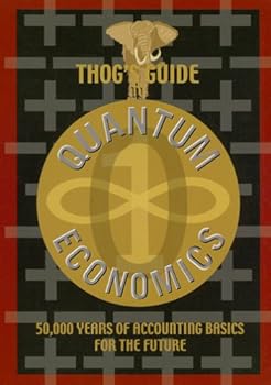 Paperback Thog's Guide to Quantum Economics: 50,000 Years of Accounting Basics for the Future Book