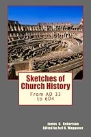 Sketches of Church History: From AD 33 to 604 0615594573 Book Cover