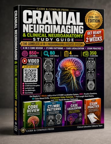 CRANIAL NEUROIMAGING & CLINICAL NEUROANATOMY STUDY GUIDE: Get Ready in 2 Weeks with a 4-in-1 CT/MRI Localization System, 850+ Practice Questions, 80 Case-Based Drills, 20 Companion Video Tutorials