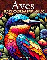Aves libro de colorear para adultos: Con 50 dibujos de aves en diferentes estilos gráficos en su hábitat natural: cisnes, búhos, loros, colibríes, ... gaviotas y muchos más (Spanish Edition) B0CRRR16T9 Book Cover