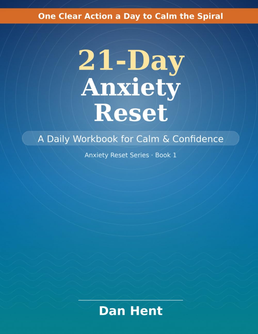 21 - Day Anxiety Reset: A Daily Workbook for Calm & Confidence (Anxiety Reset Series)