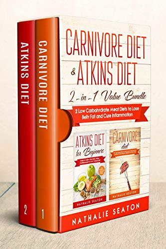 Carnivore Diet & Atkins Diet: 2-in-1 Value Bundle - 2 Low Carbohydrate Meat Diets to Lose Belly Fat and Cure Inflammation (Weight Loss Books)