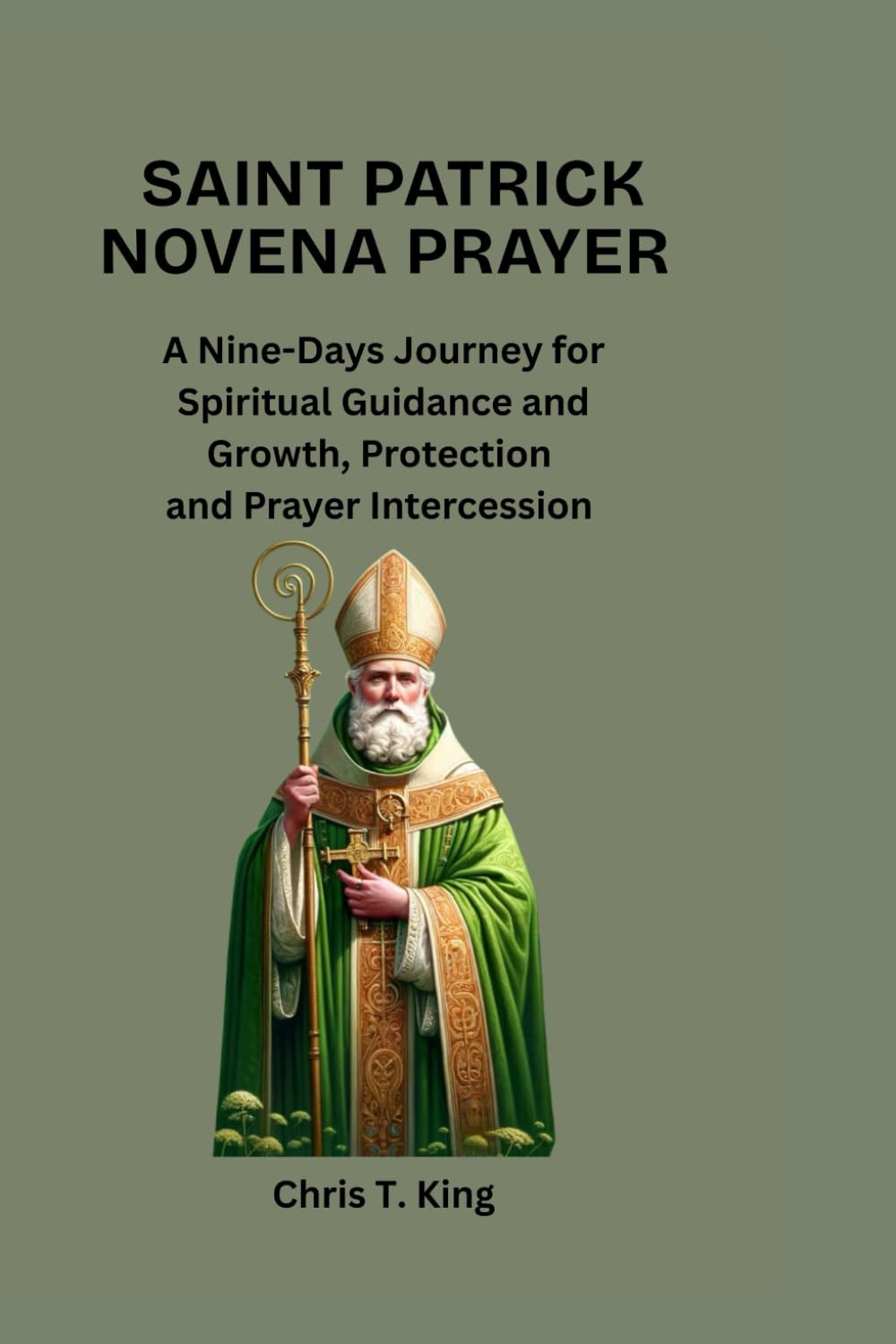 Saint Patrick Novena prayer: A Nine-Days Journey For Spiritual Guidance and Growth, Protection and Prayer Intercession.