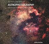 The Nuts and Bolts of Astrophotography Hardware Software and Images