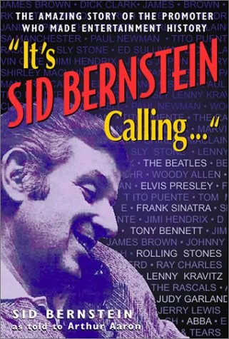 It's Sid Berstein Calling: The Amazing Story of the Promoter Who Made Entertainment History