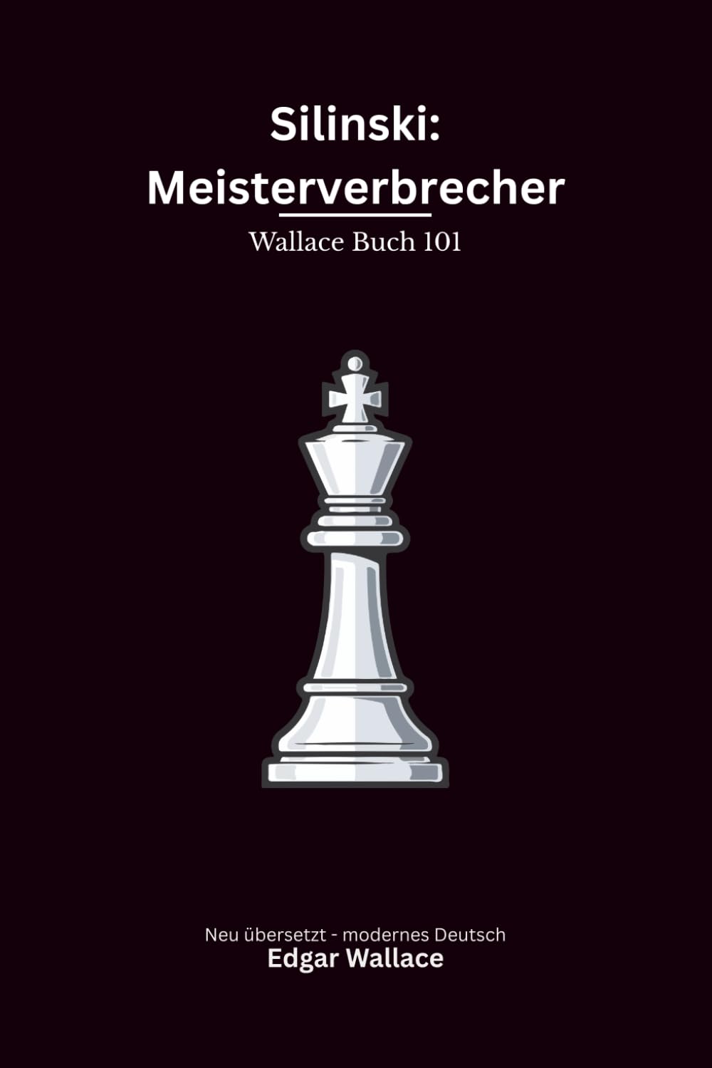 Silinski: Meisterverbrecher: Ein klassischer Edgar-Wallace-Kriminalroman um einen genialen Meisterverbrecher und T. B. Smith, modern neu übersetzt
