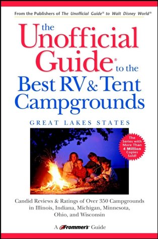 The Unofficial Guide to the Best RV and Tent Campgrounds in the Great Lakes States (Unofficial Guides)