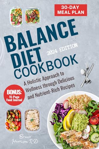 Balance Diet Cookbook 2024: A Holistic Approach to Wellness through Delicious and Nutrient-Rich Recipes. 30-Day Balanced Meal Plan Included