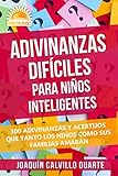 Adivinanzas Difíciles Para Niños Inteligentes: 300 Adivinanzas Y Acertijos Que Tanto Los Niños Como Sus Familias Amarán (Spanish Edition)