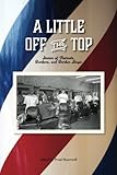 A Little Off the Top: Stories About Haircuts, Barbers, and Barber Shops