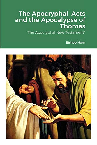 The Apocryphal Acts and the Apocalypse of Thomas: "The Apocryphal New Testament"