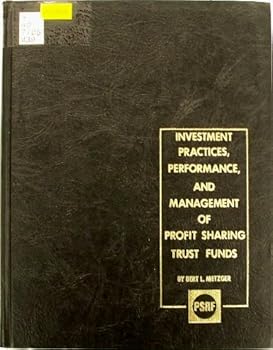 Unknown Binding Investment practices, performance, and management of profit sharing trust funds;: A study in depth of actual holdings and results, with certain comparative pension data, Book