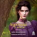 Impetuosa y rebelde: Las Wharton, Libro 5