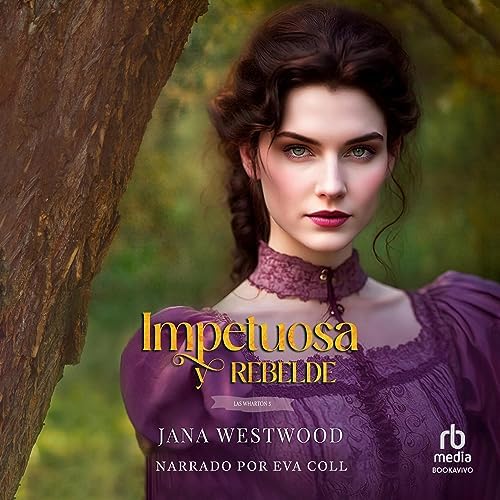 Impetuosa y rebelde: Las Wharton, Libro 5
