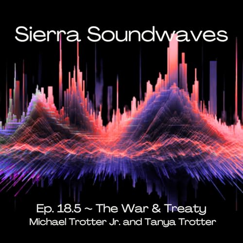 Sierra Soundwaves Episode 18.5 with The War & Treaty