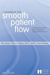 Leadership for Smooth Patient Flow: Improved Outcomes, Improved Service, Improved Bottom Line (ACHE Management)