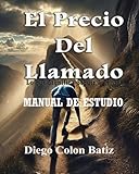 El Precio Del Llamado - Manual de Estudio: Lo que significa Seguir a Cristo