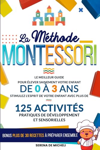 La Méthode Montessori: Le meilleur guide pour élever...