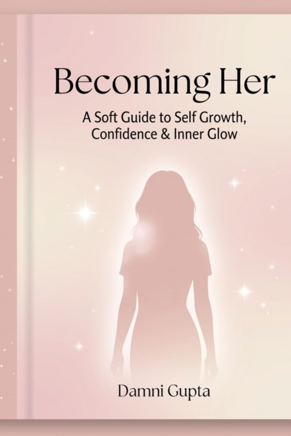 Becoming Her: A soft guide to self growth, confidence and inner glow