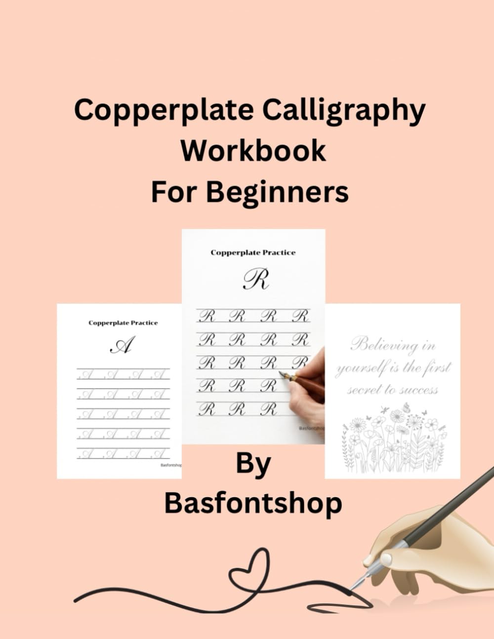 Copperplate Calligraphy Workbook For Beginners: Step-by-Step Guide for Beginners with Lowercase & Uppercase Letters, Words, and Inspirational Quotes Practice Pages