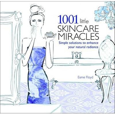By Esme Floyd - 1001 Little Skincare Miracles: Simple Solutions to Enhance Your Natural Radiance