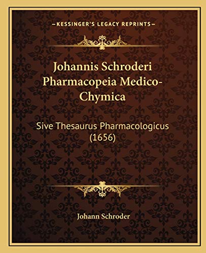 Johannis Schroderi Pharmacopeia Medico-Chymica: Sive Thesaurus Pharmacologicus (1656) (Latin Edition)