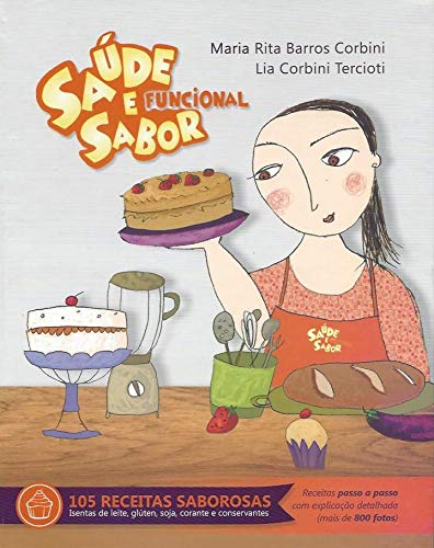 Saúde e sabor Funcional - 105 receitas saborosas - Isentas de leite, glúten, soja, corante e conserv