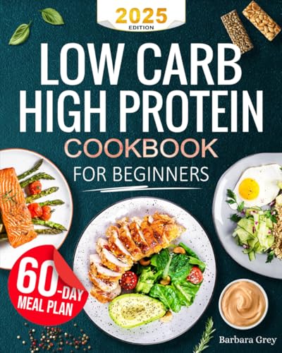 Low Carb High Protein Cookbook: Healthy, Quick, and Flavorful Low...