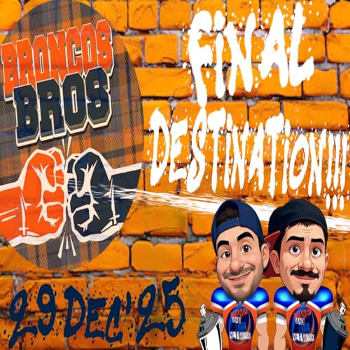 Final Destination!!! | BRONCOS BROS