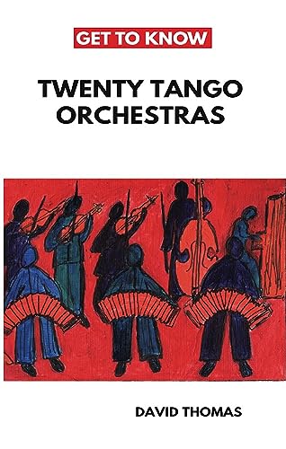 Get To Know: Twenty Tango Orchestras (Get To Know Tango Book 1)