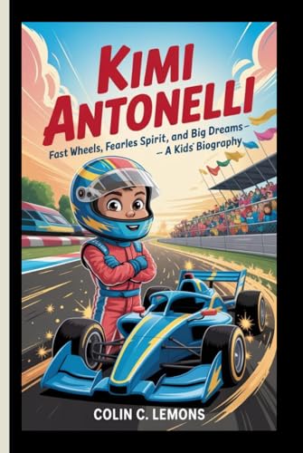 KIMI ANTONELLI: Fast Wheels, Fearless Spirit, and Big Dreams – A Kids' Biography (Zoom! Zoom! Racing Legends for Kids)