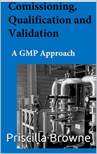 Commissioning, Qualification and Validation: A GMP Approach