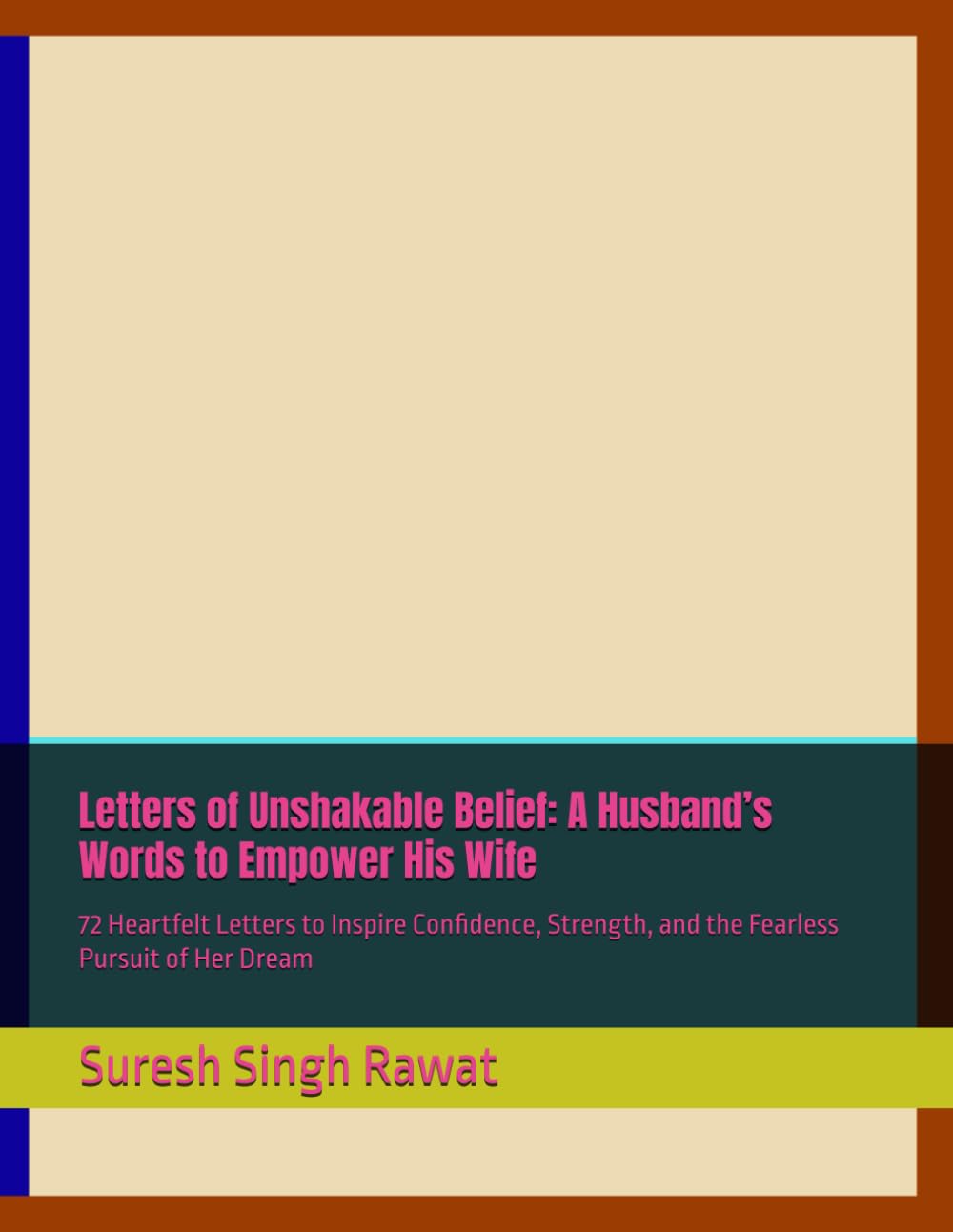 Letters of Unshakable Belief: A Husband’s Words to Empower His Wife: 72 Heartfelt Letters to Inspire Confidence, Strength, and the Fearless Pursuit of Her Dream (Letters for Married Hearts)