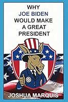 Why Joe Biden Would Make A Great President 1078209677 Book Cover