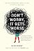 Don't Worry, It Gets Worse: One Twentysomething's (Mostly Failed) Attempts at Adulthood