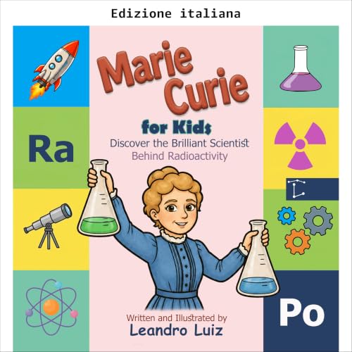 Marie Curie per bambini (Biografie di grandi scienziati per bambini)