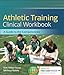 Athletic Training Clinical Workbook: A Guide to the Competencies