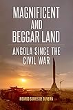 Magnificent and Beggar Land: Angola Since the Civil War