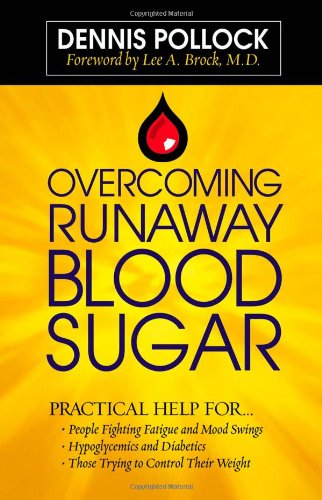 Overcoming Runaway Blood Sugar: Practical Help for... *People Fighting Fatigue and Mood Swings * Hypoglycemics and Diabetics *Those Trying to Control Their Weight Overcoming Runaway Blood Sugar: Practical Help for... *People Fighting Fatigue and Mood Swings * Hypoglycemics and Diabetics *Those Trying to Control Their Weight